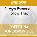 Selwyn Esmond - Follow That