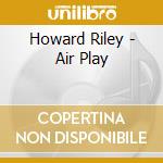 Howard Riley - Air Play cd musicale di Howard Riley