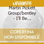Martin Pickett Group/bentley - I'll Be With You Again