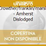 Crowther/franklin/marsh - Amherst Dislodged cd