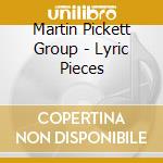 Martin Pickett Group - Lyric Pieces cd musicale di Martin Pickett Group