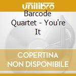 Barcode Quartet - You're It cd musicale di Barcode Quartet