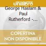 George Haslam & Paul Rutherford - 1989 And All That cd