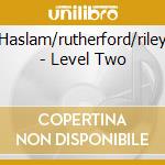 Haslam/rutherford/riley - Level Two cd