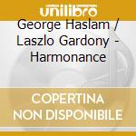 George Haslam / Laszlo Gardony - Harmonance cd musicale di George Haslam / Laszlo Gardony