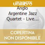 Anglo Argentine Jazz Quartet - Live At The Red Rose cd musicale di Anglo Argentine Jazz Quartet