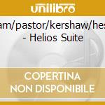 Haslam/pastor/kershaw/hession - Helios Suite cd musicale di Haslam/pastor/kershaw/hession