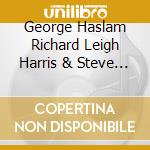 George Haslam Richard Leigh Harris & Steve Kershaw - Suite Of Dreams cd musicale di George Haslam Richard Leigh Harris & Steve Kershaw