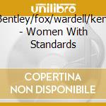 Bentley/fox/wardell/kent - Women With Standards cd