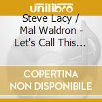 Steve Lacy / Mal Waldron - Let's Call This Esteem cd musicale di Steve Lacy / Mal Waldron