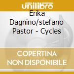 Erika Dagnino/stefano Pastor - Cycles cd musicale di Erika Dagnino/stefano Pastor