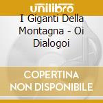 I Giganti Della Montagna - Oi Dialogoi