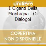 I Giganti Della Montagna - Oi Dialogoi cd