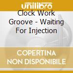Clock Work Groove - Waiting For Injection cd musicale di Clock Work Groove
