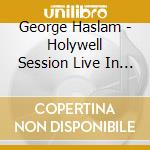 George Haslam - Holywell Session Live In Oxford cd