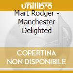 Mart Rodger - Manchester Delighted cd