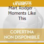 Mart Rodger - Moments Like This cd