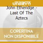 John Etheridge - Last Of The Aztecs