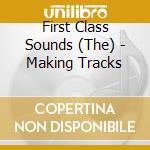 First Class Sounds (The) - Making Tracks cd musicale di The First Class Sounds