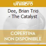 Dee, Brian Trio - The Catalyst cd