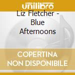 Liz Fletcher - Blue Afternoons cd
