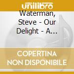 Waterman, Steve - Our Delight - A Jazz Odyssey cd musicale di Waterman, Steve