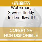 Waterman, Steve - Buddy Bolden Blew It! cd