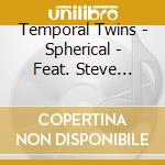 Temporal Twins - Spherical - Feat. Steve Waterman cd musicale di Temporal Twins