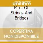Mu - Of Strings And Bridges cd