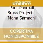 Paul Dunmall Brass Project - Maha Samadhi cd