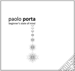 Paolo Porta - Beginner's State Of Mind cd musicale di Paolo Porta