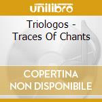 Triologos - Traces Of Chants cd