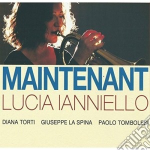 Lucia Ianniello - Maintenant cd musicale di Lucia Ianniello