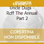 Uncle Dugs - Rcff The Annual Part 2 cd