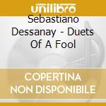 Sebastiano Dessanay - Duets Of A Fool cd