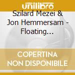 Szilard Mezei & Jon Hemmersam - Floating Orange cd musicale di Szilard Mezei & Jon Hemmersam