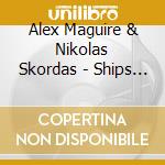 Alex Maguire & Nikolas Skordas - Ships And Shepherds (2 Cd) cd musicale di Alex Maguire & Nikolas Skordas