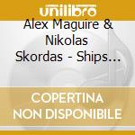 Alex Maguire & Nikolas Skordas - Ships And Shepherds (2 Cd) cd