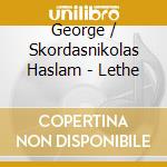 George / Skordasnikolas Haslam - Lethe cd