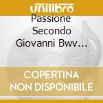 Passione Secondo Giovanni Bwv (1724) cd