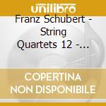 Franz Schubert - String Quartets 12 - 15 cd musicale di Franz Schubert