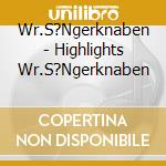 Wr.S?Ngerknaben - Highlights Wr.S?Ngerknaben cd