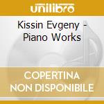Kissin Evgeny - Piano Works cd musicale