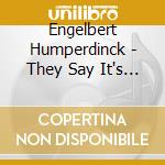 Engelbert Humperdinck - They Say It's Wonderful cd musicale di Englebert Humperdinck