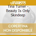 Tina Turner - Beauty Is Only Skindeep cd