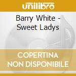 Barry White - Sweet Ladys cd musicale di Barry White
