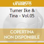 Turner Ike & Tina - Vol.05 cd musicale di Turner Ike & Tina