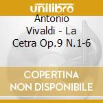 Antonio Vivaldi - La Cetra Op.9 N.1-6 cd musicale di Antonio Vivaldi