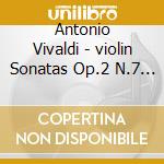 Antonio Vivaldi - violin Sonatas Op.2 N.7 12 cd musicale di Antonio Vivaldi