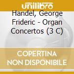 Handel, George Frideric - Organ Concertos (3 C) cd